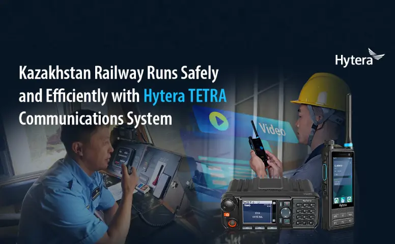 Kazakhstan Railway Runs Safely and Efficiently with Hytera TETRA Communications System